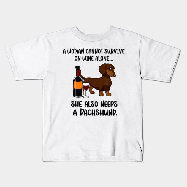 A Woman Cannot Survive On Wine Alone She Needs Dachshund Kids T-Shirt by Xamgi